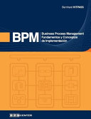 Business process management (BPM) : fundamentos y conceptos de implementación /
