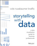 Storytelling with data : a data visualization guide for business professionals /
