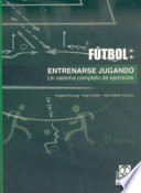 Futbol : entrenarse jugando un sistema completo de ejercicios / Irmgard Konzag, Hugo D÷bler y Hans-Dieter Herzog ; traducción : Cristina Halberstadt