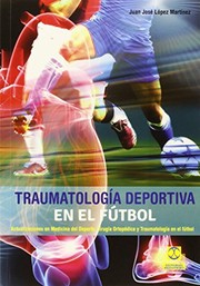 Traumatología deportiva en el fútbol : actualizaciones en medicina del deporte, cirugía ortopédica y traumatología en el fútbol /