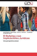 El bullying y sus implicaciones jurídicas : una perspectiva actual /