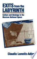 Exits from the labyrinth : culture and ideology in the Mexican national space. /