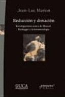 Reducción y donación : investigaciones acerca de Husserl, Heidegger y la fenomenología /