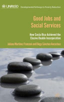 Good jobs and social services : how Costa Rica achieved the elusive double incorporation /