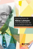 Aportaciones de Niklas Luhmann a la comprensión de la sociedad moderna /