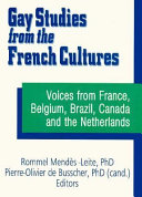 Gay studies from the French cultures : voice from France, Belgium, Brazil, Canada, and the Netherlands /