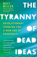 The tyranny of dead ideas : revolutionary thinking for a new age of prosperity /