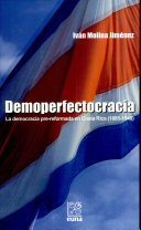 Demoperfectocracia : la democracia pre-reformada en Costa Rica (1885-1948) /