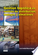 Gestión logística en centros de distribución, bodegas y almacenes /