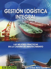 Gestión logística integral : las mejores prácticas en la cadena de abastecimientos /