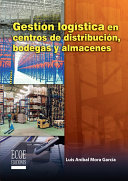 Gestión logística en centros de distribución, bodegas y almacenes /