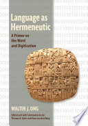 Language as hermeneutic : a primer on the word and digitization /