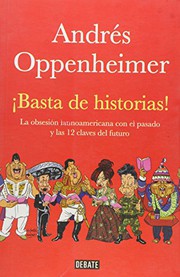Basta de historias : la obsesión latinoamericana con el pasado, y las doce claves del futuro /