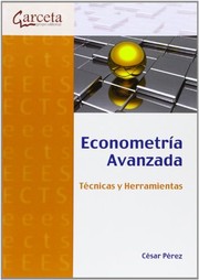 Econometría avanzada. Técnicas y herramientas / César Pérez López