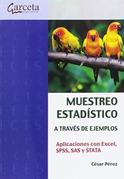 Muestreo estadístico a través de ejemplos. Aplicaciones con Excel, SPSS, SAS y STATA / César Pérez López