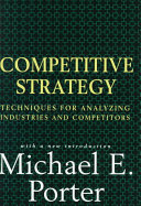 Competitive strategy : techniques for analyzing industries and competitors /