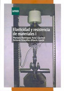 Elasticidad y resistencia de materiales I / Mariano Rodríguez; Avial Llardent; Antonio González; Alberto García