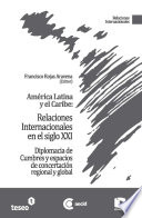 América Latina y el Caribe : relaciones internacionales en el siglo XXI : diplomacia de cumbres y espacios de concretación regional y global /