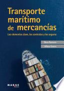 Transporte marítimo de mercancías : los elementos clave, los contratos y los seguros /
