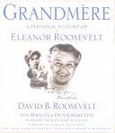 Grandmère : a personal history of Eleanor Roosevelt /