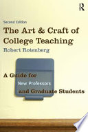 The art & craft of college teaching : a guide for new professors & graduate students /