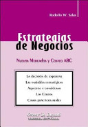 Estrategias de negocios: nuevos mercados y Costeo ABC/ Rodolfo W. Salas