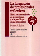 La formación de profesionales reflexivos : hacia un nuevo diseño de la enseñanza y el aprendizaje en las profesiones /