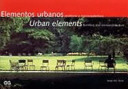 Elementos urbanos : mobiliario y microarquitectura = Urban elements : furniture and microarchitecture /