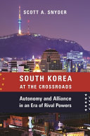 South Korea at the crossroads : autonomy and alliance in an era of rival powers /