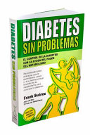 Diabetes sin problemas : el control de la diabetes con la ayuda del poder del metabolismo