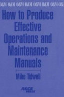 How to produce effective operations and maintenance manuals /