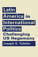 Latin America in international politics : challenging US hegemony /