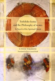 Toshihiko Izutsu and the philosophy of word : in search of the spiritual orient /