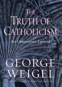 The truth of catholicism: ten controversies explored /