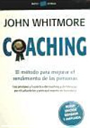 Coaching : el método para mejorar el rendimiento de las personas. Los principios y la práctica del coaching y del liderazgo /