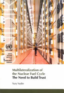 Multilateralization of the nuclear fuel cycle : the need to build trust
