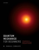 Quantum mechanics for beginners : with applications to quantum communication and quantum computing /
